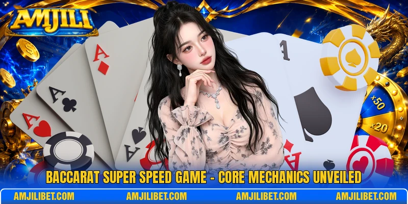 Baccarat Super Speed Game - Core Mechanics Unveiled