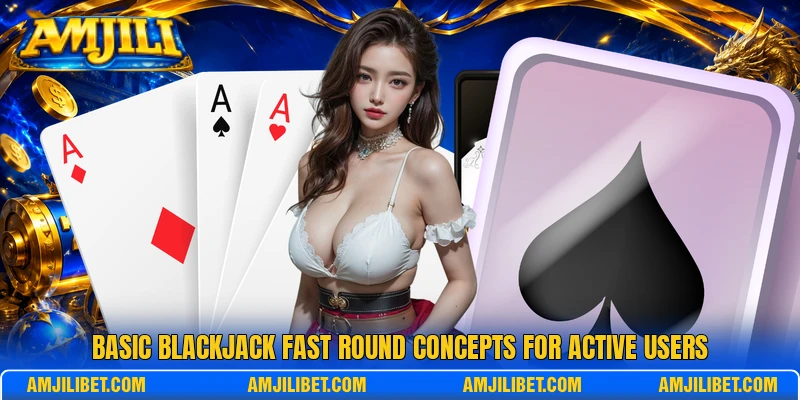Basic Blackjack Fast Round concepts for active users