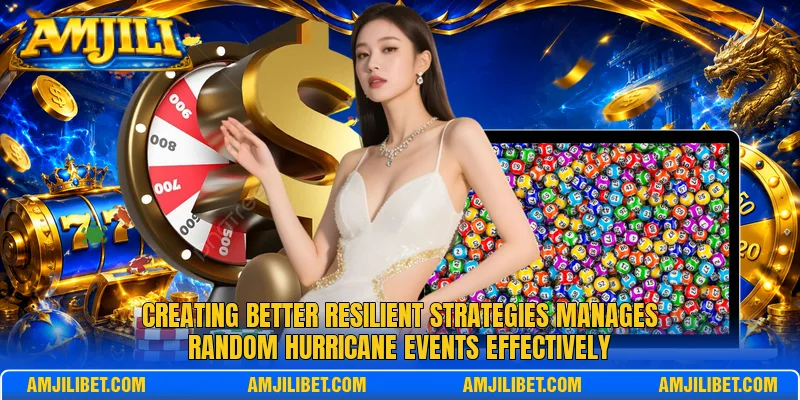 Creating better resilient strategies manages random hurricane events effectively