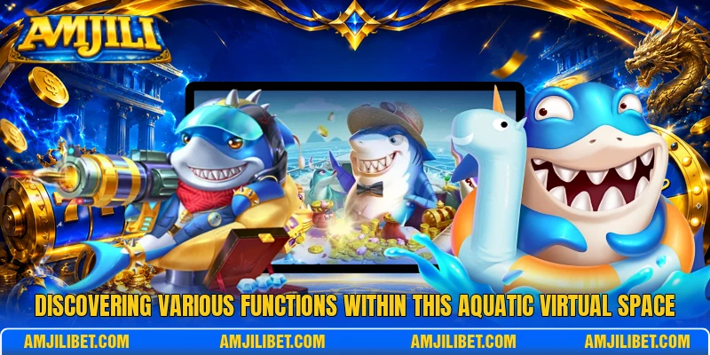 Discovering various functions within this aquatic virtual space Discovering various functions within this aquatic virtual space