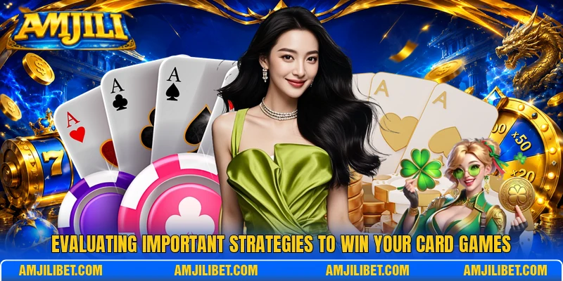 Evaluating important strategies to win your card games