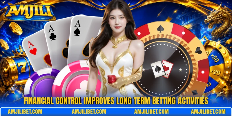 Financial control improves long term betting activities