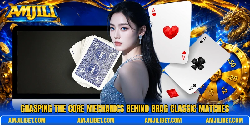 Grasping the core mechanics behind Brag Classic matches