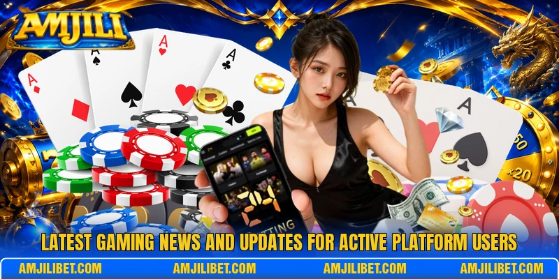 Latest gaming news and updates for active platform users