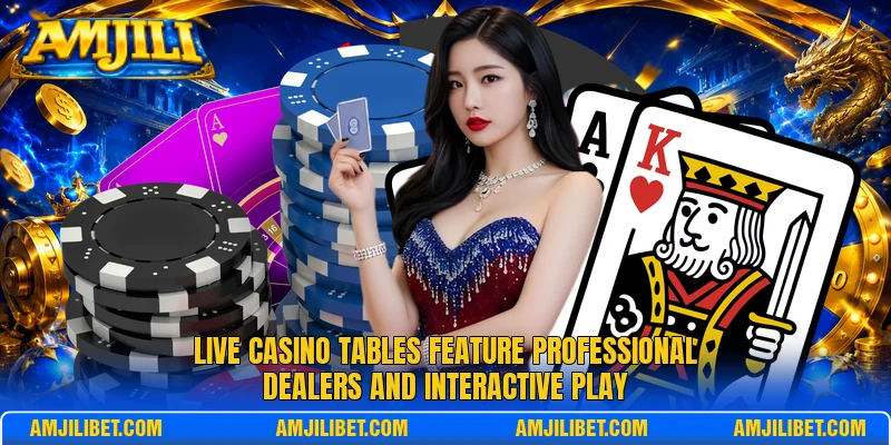 Live casino tables feature professional dealers and interactive play