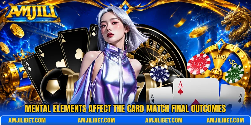 Mental elements affect the card match final outcomes