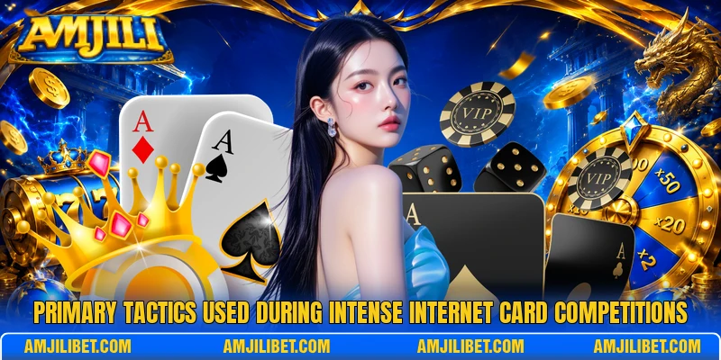 Primary tactics used during intense internet card competitions