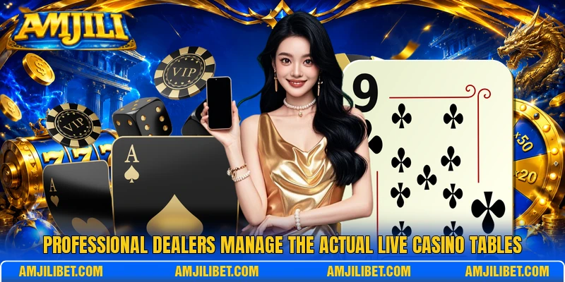 Professional dealers manage the actual Live Casino tables