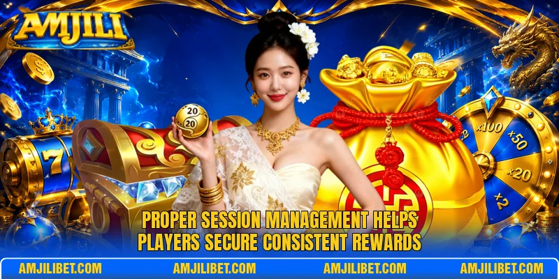 Proper session management helps players secure consistent rewards