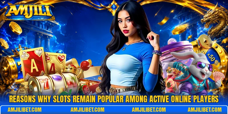 Reasons why Slots remain popular among active online players