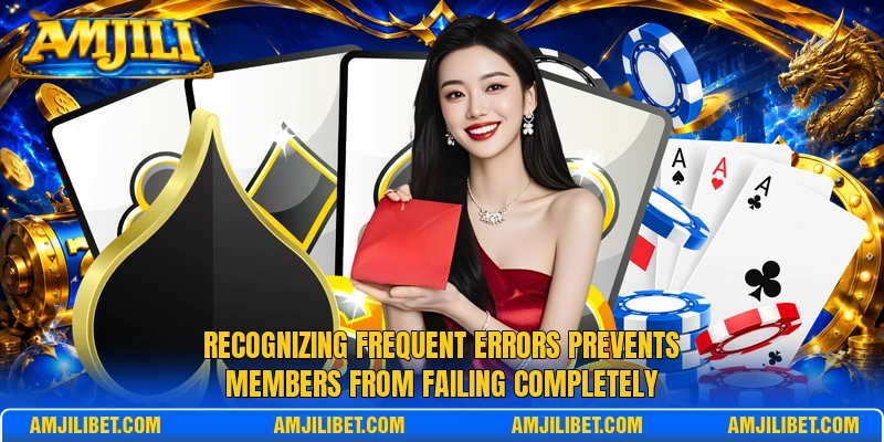 Recognizing frequent errors prevents members from failing completely