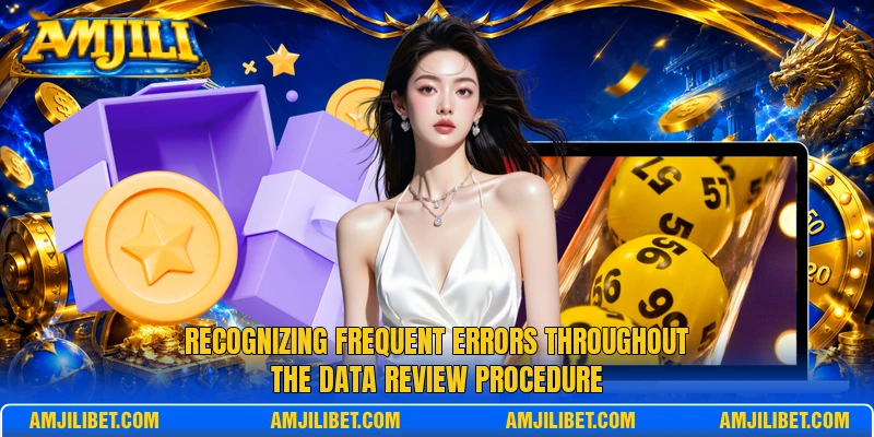 Recognizing frequent errors throughout the data review procedure