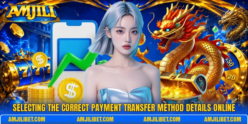 Selecting the correct payment transfer method details online