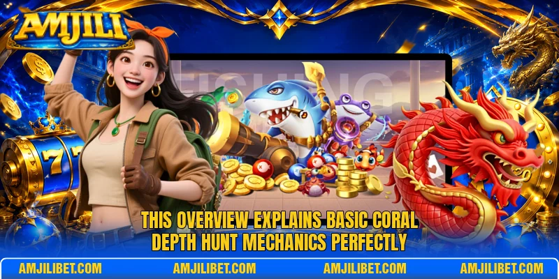 This overview explains basic Coral Depth Hunt mechanics perfectly
